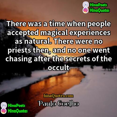 Paulo Coelho Quotes | There was a time when people accepted